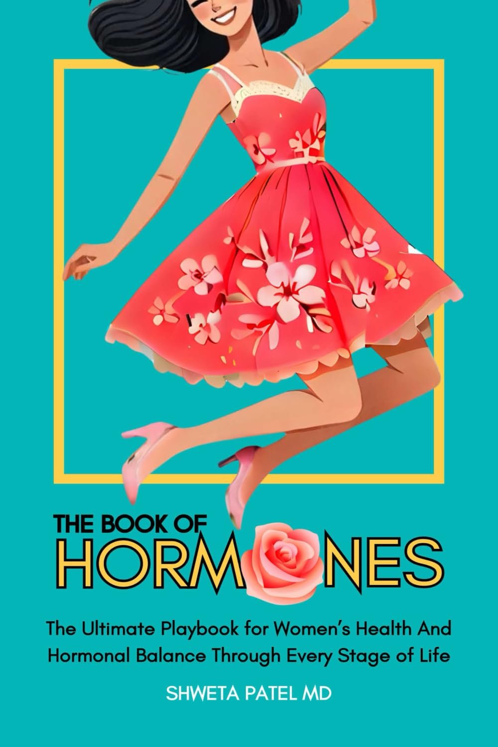 The Book Of Hormones: The Ultimate Playbook For Women’s Health And Hormonal Balance Through Every Stage Of Life (The Book Of Her: Series on Women’s Health And Wellness)
