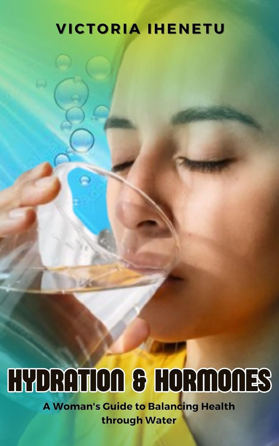 Hydration & Hormones:: A Woman’s Guide to Balancing Health through Water (Water-Wellness Chronicles)