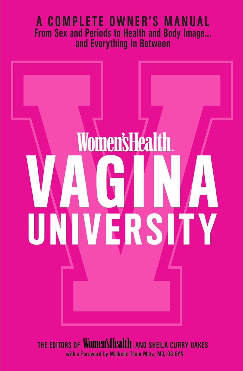 Women’s Health Vagina University: A Complete Owner’s Manual from Sex and Periods to Health and Body Image–And Everything in Between