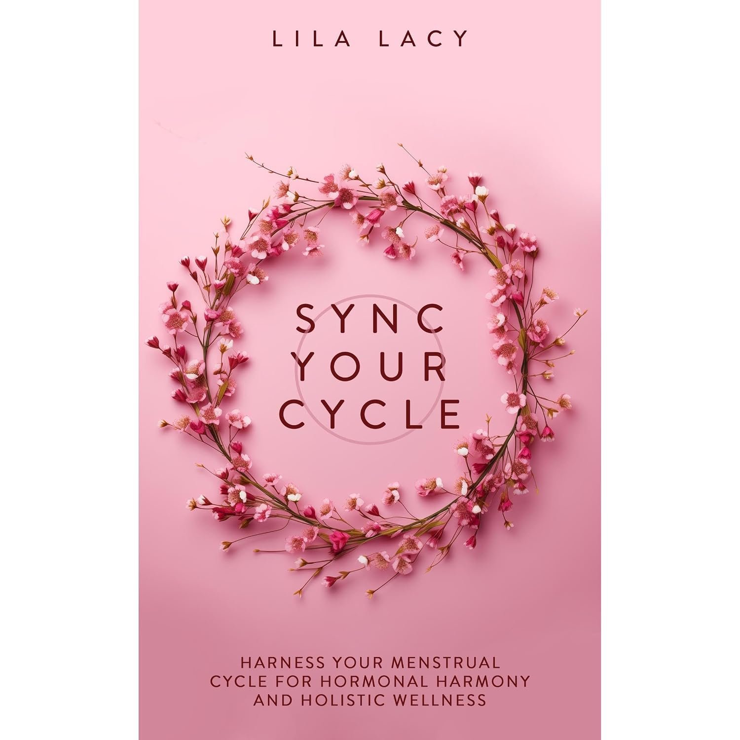 Sync Your Cycle: Harness Your Menstrual Cycle for Hormonal Harmony and Holistic Wellness